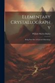 Elementary Crystallography: Being Part One of General Mineralogy