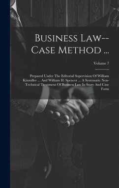 Business Law--case Method ...: Prepared Under The Editorial Supervision Of William Kixmiller ... And William H. Spencer ... A Systematic Non-technica - Anonymous