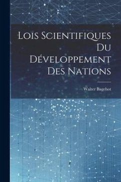 Lois Scientifiques du Développement des Nations - Bagehot, Walter