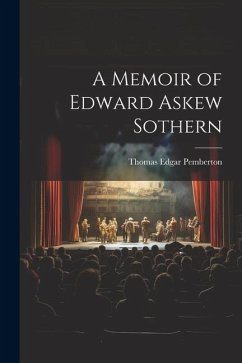 A Memoir of Edward Askew Sothern - Pemberton, Thomas Edgar