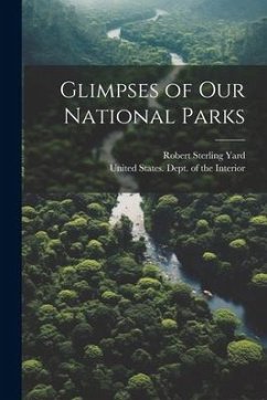 Glimpses of our National Parks - Yard, Robert Sterling