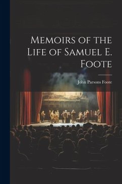 Memoirs of the Life of Samuel E. Foote - Foote, John Parsons