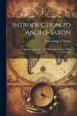 Introduction to Anglo-Saxon: An Anglo-Saxon Reader, With Philological Notes, a Brief Grammar