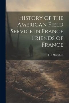 History of the American Field Service in France Friends of France - Memebers, Its