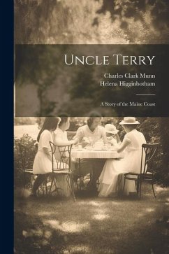 Uncle Terry: A Story of the Maine Coast - Munn, Charles Clark; Higginbotham, Helena