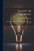 Talent in Drawing; an Experimental Study of the use of Tests to Discover Special Ability