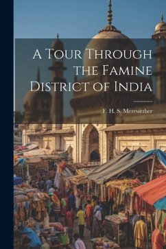 A Tour Through the Famine District of India - S. Merewether, F. H.