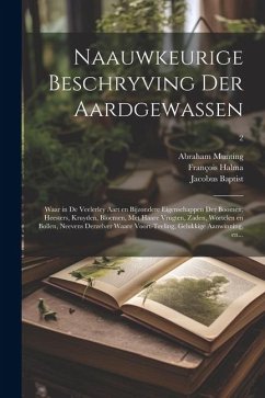 Naauwkeurige beschryving der aardgewassen: Waar in de veelerley aart en bijzondere eigenschappen der boomen, heesters, kruyden, bloemen, met haare vru - Munting, Abraham; Mensinga, Johannes; Rabus, Pieter