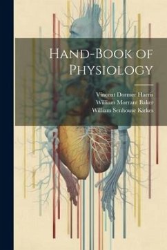 Hand-Book of Physiology - Baker, William Morrant; Kirkes, William Senhouse; Harris, Vincent Dormer