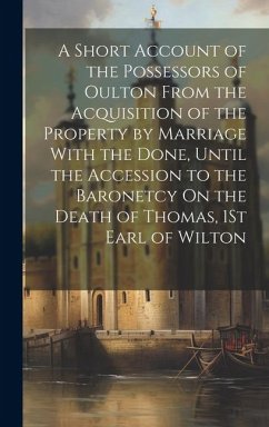 A Short Account of the Possessors of Oulton From the Acquisition of the Property by Marriage With the Done, Until the Accession to the Baronetcy On th - Anonymous