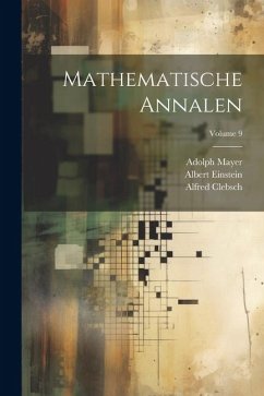 Mathematische Annalen; Volume 9 - Einstein, Albert; Clebsch, Alfred; Hilbert, David