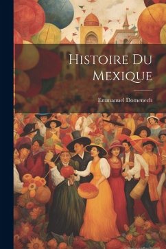 Histoire Du Mexique - Domenech, Emmanuel