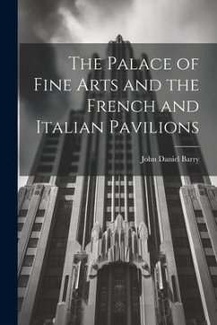 The Palace of Fine Arts and the French and Italian Pavilions - Barry, John Daniel