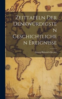 Zeittafeln Der Denkwürdigsten Geschichtlichen Ereignisse - Keyser, Georg Heinrich