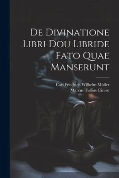 De Divinatione Libri Dou Libride Fato Quae Manserunt - Cicero, Marcus Tullius; Müller, Carl Friedrich Wilhelm