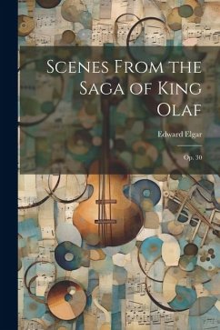 Scenes From the Saga of King Olaf: Op. 30 - Elgar, Edward