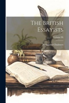 The British Essayists; Volume IX - Chalmers, Alexander