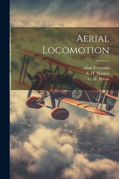 Aerial Locomotion - Harper, E. H.; Ferguson, Allan; Byran, G. H.