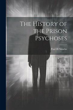 The History of the Prison Psychoses - Nitsche, Paul H.