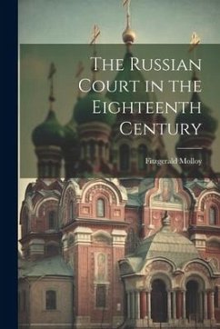 The Russian Court in the Eighteenth Century - Molloy, Fitzgerald
