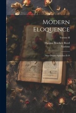 Modern Eloquence: After-Dinner Speeches E-O; Volume II - Various; Reed, Thomas Brackett