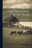 The &quote;Excelsior&quote; Poultry Book