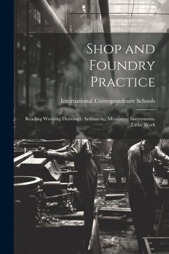 Shop and Foundry Practice: Reading Working Drawings. Arithmetic. Measuring Instruments. Lathe Work