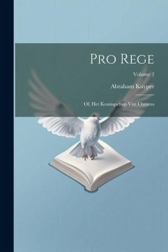 Pro rege: Of, Het koningschap van Christus; Volume 2 - Kuyper, Abraham