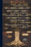 Genealogical Account of a Branch of the Descendants of Mark Warner, Grandson of William Warner, Who Came From England to Ipswich, Massachusetts, in th