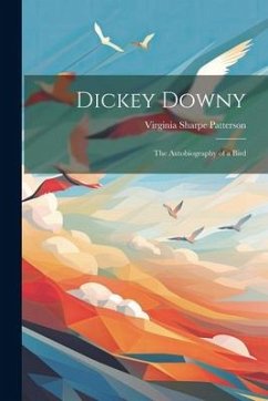 Dickey Downy: The Autobiography of a Bird - Patterson, Virginia Sharpe