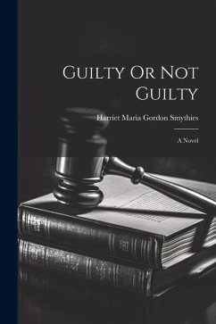 Guilty Or Not Guilty; a Novel - Smythies, Harriet Maria Gordon