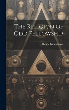 The Religion of Odd Fellowship - Sayre, Claude Enoch
