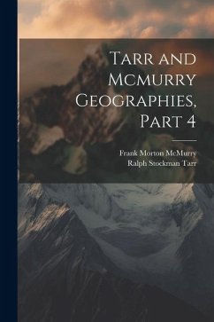 Tarr and Mcmurry Geographies, Part 4 - Tarr, Ralph Stockman; McMurry, Frank Morton