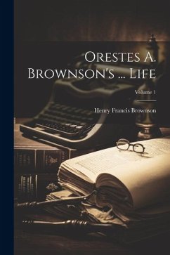 Orestes A. Brownson's ... Life; Volume 1 - Brownson, Henry Francis