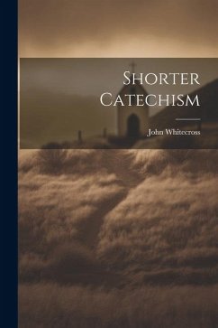 Shorter Catechism - Whitecross, John