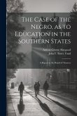 The Case of the Negro, as to Education in the Southern States: A Report to the Board of Trustees
