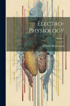 Electro-Physiology; Volume 1 - Biedermann, Wilhelm