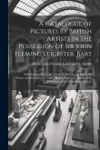 A Catalogue of Pictures by British Artists in the Possession of Sir John Fleming Leicester, Bart: With Etchings From the Whole Collection: Including t