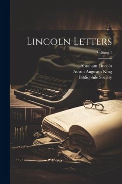 Lincoln Letters; Volume 1 - Lincoln, Abraham; King, Austin Augustus
