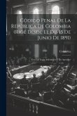 Código Penal De La República De Colombia (Rige Desde El Dis 15 De Junio De 1891): Con Las Leyes Adicionales Y Un Apendice