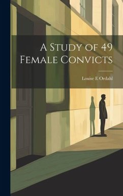 A Study of 49 Female Convicts - Ordahl, Louise E.