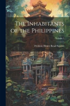 The Inhabitants of the Philippines; Volume 1 - Sawyer, Frederic Henry Read