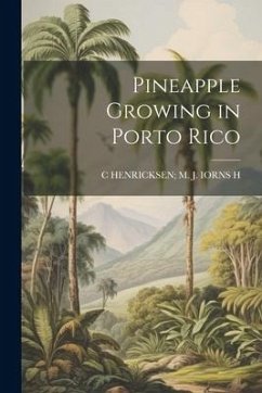 Pineapple Growing in Porto Rico - H, C. Henricksen M. J. Iorns