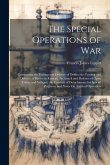 The Special Operations of War: Comprising the Forcing and Defence of Defiles; the Forcing and Defence of Rivers in Retreat; the Attack and Defence of