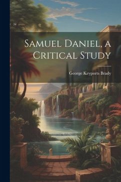 Samuel Daniel, a Critical Study - Brady, George Keyports