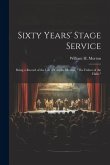 Sixty Years' Stage Service: Being a Record of the Life of Charles Morton, &quote;The Father of the Halls.&quote;