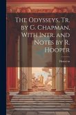The Odysseys, Tr. by G. Chapman, With Intr. and Notes by R. Hooper