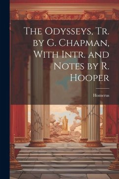 The Odysseys, Tr. by G. Chapman, With Intr. and Notes by R. Hooper - Homerus