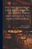 The First Edition of the Fourth Book of the Heroic Deeds and Sayings of the Noble Pantagruel