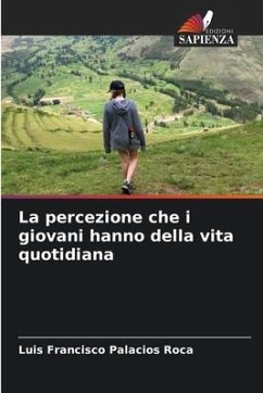 La percezione che i giovani hanno della vita quotidiana - Palacios Roca, Luis Francisco